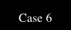  Case 6