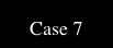 Case 7