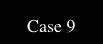  Case 9