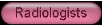 radiologists