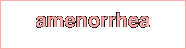 amenorrhea