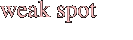 weak spot