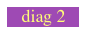    diag 2